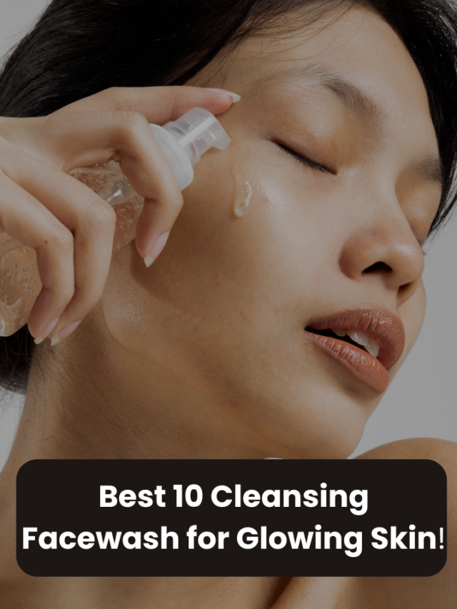 Best 10 Cleasing Facewash for Glowing Skin | Korean Face Wash